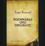&Icirc;NSEMNĂRILE UNUI SINGURATIC - AFORISME - EUGEN BOUREANUL - ED. GRAPHO PRESS TECUCI