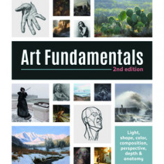 Art Fundamentals 2nd Edition: Color, Light, Composition, Anatomy, Perspective, and Depth