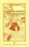 Ancoraţi &icirc;n Dumnezeu. Viaţa, arta şi g&acirc;ndirea monahală &icirc;n Sf&acirc;ntul Munte Athos