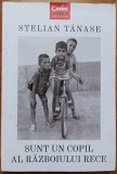 Sunt un copil al Razboiului Rece - Stelian Tanase