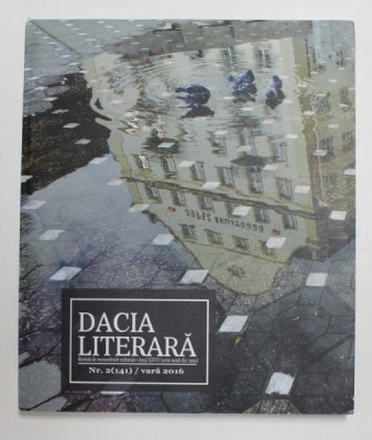 DACIA LITERARA - REVISTA DE RECONSTITUIRI CULTURALE - ANUL XXVII - , NR. 2 - 141 - , VARA , 2016 foto