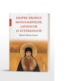 Despre erorile musulmanilor, latinilor si luteranilor - Sf Maxim Grecul, Stefan Pintea