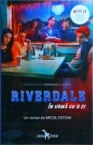 Micol Ostow - Riverdale. In urma cu o zi
