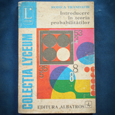 INTRODUCERE IN TEORIA PROBABILITATILOR - RODICA TRADAFIR - LYCEUM foto