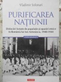 PURIFICAREA NATIUNII. DISLOCARI FORTATE DE POPULATIE SI EPURARI ETNICE IN ROMANIA LUI ION ANTONESCU-VLADIMI-265060