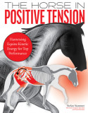 The Horse in Positive Tension: The Biomechanics of Riding