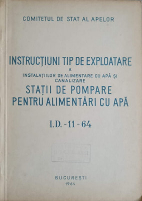 INSTRUCTIUNI TIP DE EXPLOATARE A INSTALATIILOR DE POMPARE PENTRU ALIMENTARI CU APA I.D.-11-64-COMITETUL DE STAT foto