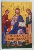JUDECATA PARTICULARA A SUFLETULUI OMENESC DUPA IESIREA DIN TRUP de NICODIM MANDITA , 2011