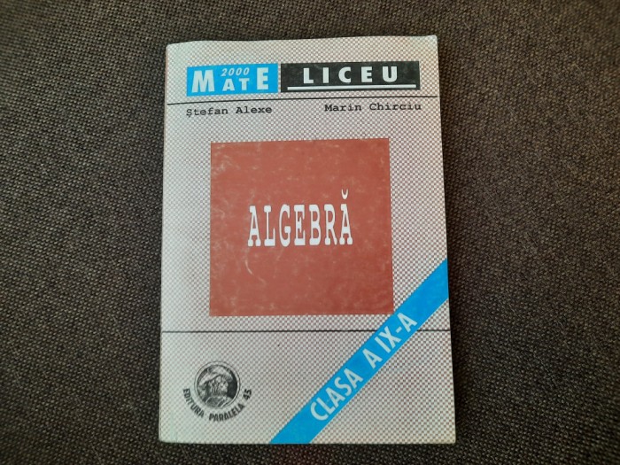 Algebra clasa a IX-a - Stefan Alexe, Marin Chirciu RF15/3