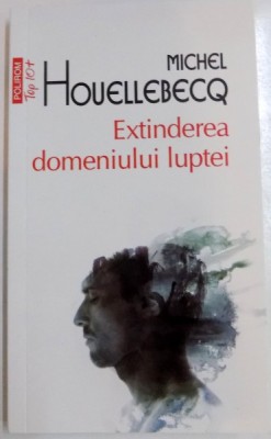 EXTINDEREA DOMENIULUI LUPTEI de MICHEL HOUELLEBECQ , 2016 foto