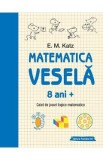 Matematica vesela 8 ani+ Ed.2 - E.M. Katz
