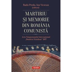 Martiriu si memorie din Romania comunista. Acta Simpozionului International Dumitru Staniloae 2017, Radu Preda , Ion Vicovan
