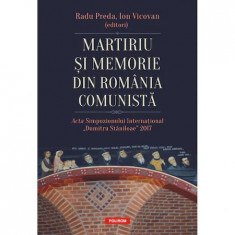 Martiriu si memorie din Romania comunista. Acta Simpozionului International Dumitru Staniloae 2017, Radu Preda , Ion Vicovan