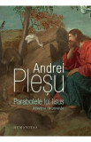 Parabolele lui Iisus. Adevarul ca poveste - Andrei Plesu