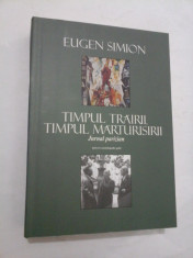 EUGEN SIMION - TIMPUL TRAIRII, TIMPUL MARTURISIRII Jurnal parizian foto