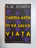 CARTEA ASTA ITI VA SALVA VIATA de A. M. HOMES , 2007