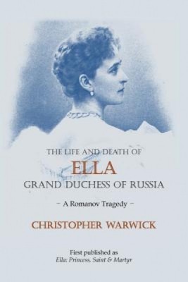 The Life and Death of Ella Grand Duchess of Russia: A Romanov Tragedy foto