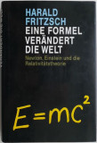 Eine Formel verandert die Welt. Newton, Einstein und die Relativitatstheorie &ndash; Harald Fritzsch