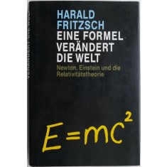 Eine Formel verandert die Welt. Newton, Einstein und die Relativitatstheorie &ndash; Harald Fritzsch