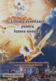 Ultima avertizare pentru lumea noastra - Ellen G. White
