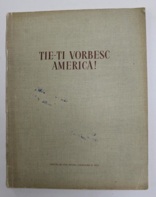 TIE - TI VORBESC AMERICA ! de MARIA BANUS , ilustratii de FLORICA CORDESCU , 1955 foto