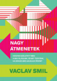 Nagy &aacute;tmenetek - Hogyan sz&uuml;letett meg a mai vil&aacute;gunk, &eacute;s mit tegy&uuml;nk, ha sok&aacute;ig meg akarjuk őrizni? - Vaclav Smil