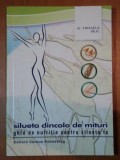 SILUETA DINCOLO DE MITURI , GHID DE NUTRITIE PENTRU SILUETA TA de MIHAELA BILIC , 2005