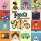 First 100 Words from the 70s (Highchair U) : (Pop Culture Books for Kids, History Board Books for Kids, Educational Board Books)