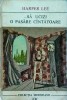 Sa ucizi o pasare cantatoare - Harper Lee, Roman, Editura Meridiane, 462 pagini