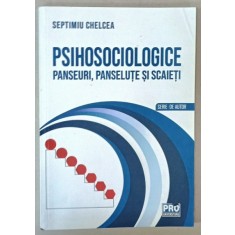 PSIHOSOCIOLOGIE , PANSEURI , PANSELUTE SI SCAIETI de SEPTIMIU CHELCEA , SERIE DE AUTOR , 2022