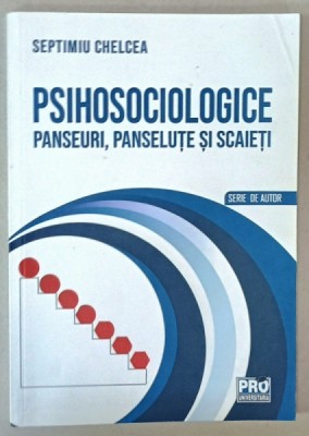 PSIHOSOCIOLOGIE , PANSEURI , PANSELUTE SI SCAIETI de SEPTIMIU CHELCEA , SERIE DE AUTOR , 2022 foto