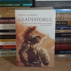 SIMON SCARROW - GLADIATORUL ( ROMAN ISTORIC ) , EDITIA A II-A , 2018 *