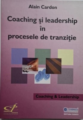 Coaching si leadership in procesele de tranzitie &amp;ndash; Alain Cardon foto