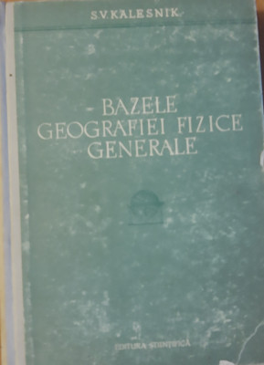 BAZELE GEOGRAFIEI FIZICE GENERALE - S.V. KALESNIK, 1959 foto