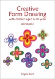 Creative Form Drawing with Children Aged 6-10 Years: Workbook 1