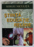 STIINTA , EDUCATIE , RELIGIE de SERGIU NICULITA , ANII &#039;2000 , DEDICATIE *