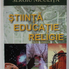 STIINTA , EDUCATIE , RELIGIE de SERGIU NICULITA , ANII '2000 , DEDICATIE *