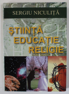 STIINTA , EDUCATIE , RELIGIE de SERGIU NICULITA , ANII &amp;#039;2000 , DEDICATIE * foto