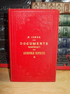 NICOLAE IORGA - DOCUMENTE ROMANESTI DIN ARCHIVELE BISTRITEI , PARTEA II , 1900 * foto