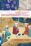 Lost Enlightenment: Central Asia&#039;s Golden Age from the Arab Conquest to Tamerlane