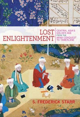 Lost Enlightenment: Central Asia&amp;#039;s Golden Age from the Arab Conquest to Tamerlane foto