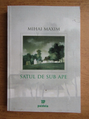 Mihai Maxim - Satul de sub ape (cu dedicatia autorului) foto