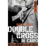 Double Cross In Cairo: The True Story of the Spy Who Turned the Tide of the War in the Middle East