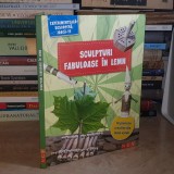 SCULPTURI FABULOASE IN LEMN : 16 PROIECTE CREATIVE DIN LEMN VERDE *