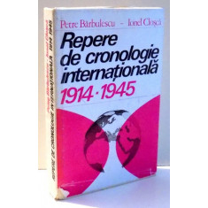 REPERE DE CRONOLOGIE INTERNATIONALA 1914-1945 de PETRE BARBULESCU, IONEL CLOSCA , 1982