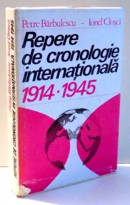 REPERE DE CRONOLOGIE INTERNATIONALA 1914-1945 de PETRE BARBULESCU, IONEL CLOSCA , 1982 foto