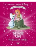 Petrecere in familie. Sarbatori cu Olaf. Disney Regatul de Gheata. Editie de colectie/***