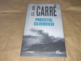 JOHN LE CARRE - PROIECTUL SILVERVIEW