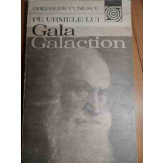 Pe Urmele Lui Gala Galaction - Gheorghe Cunescu ,528890