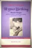 Metoda HypnoBirthing, Pentru o nastere naturala mai usoara, cu blandete si calm.